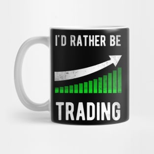 I'd rather be trading Stock Trader Trading Mug